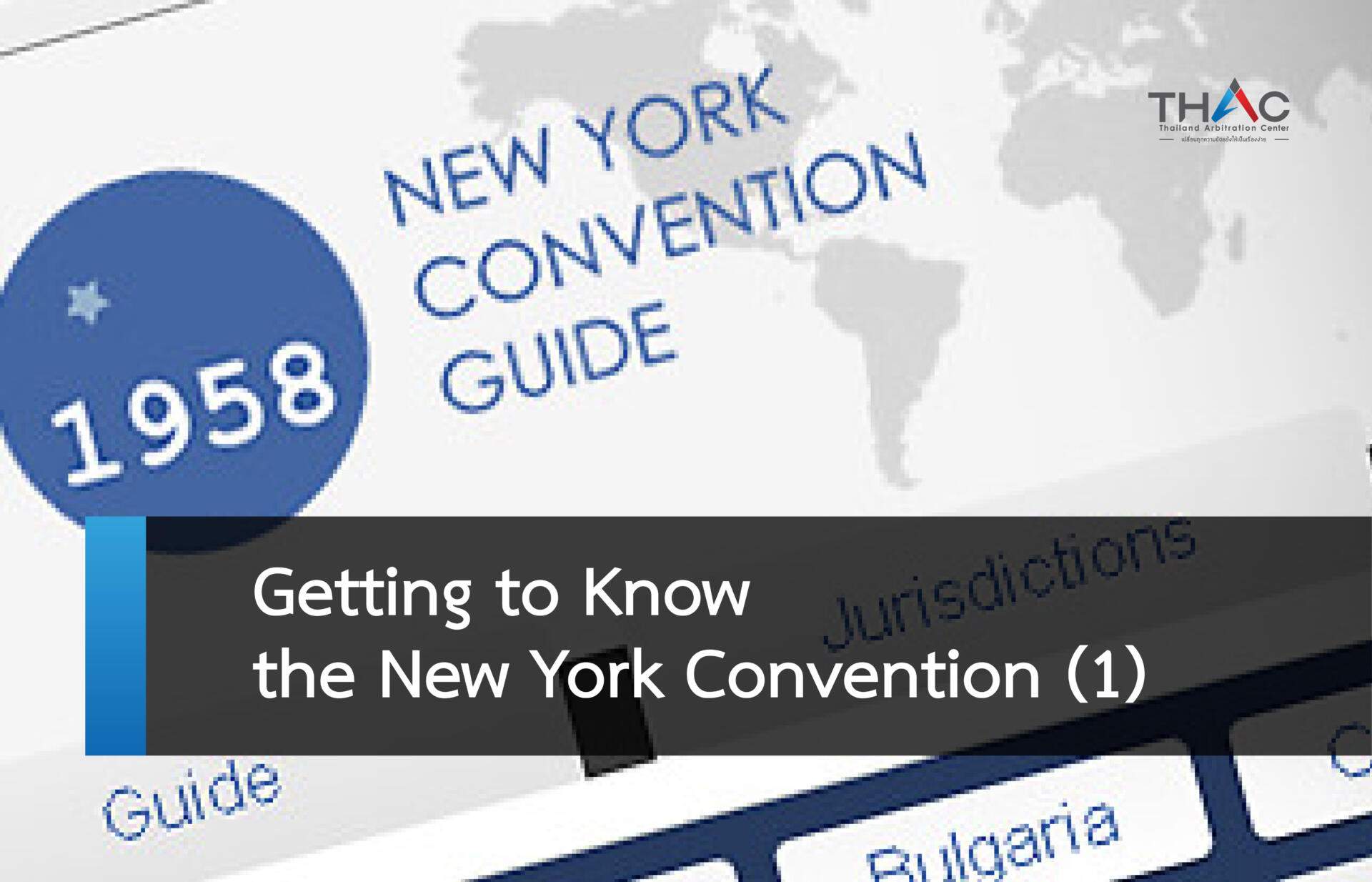 GETTING TO KNOW THE NEW YORK CONVENTION (1) THAC