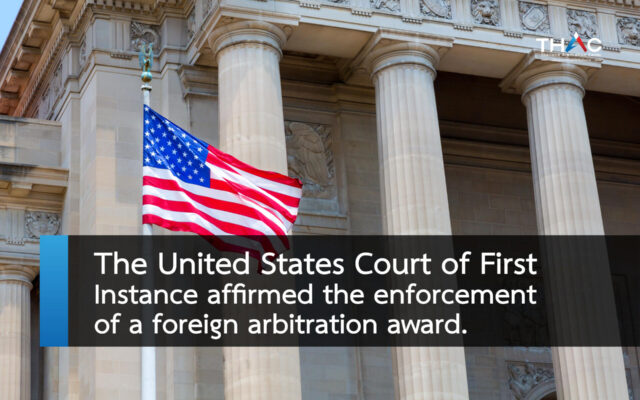 The United States Court of First Instance affirmed the enforcement of a foreign arbitration award, rejecting arguments it said the arbitration tribunal was inequitable, and that the enforcement of the award was in violation of US public policy.